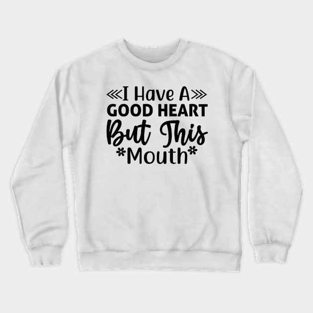 I have a good heart but this mouth Crewneck Sweatshirt by Fun Planet